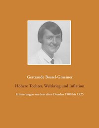 Höhere Tochter, Weltkrieg und Inflation - Gertraude Bossel-Gmeiner - ebook