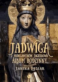 Jadwiga z Andegawenów Jagiełłowa. Album rodzinny - Janina Lesiak - ebook + audiobook