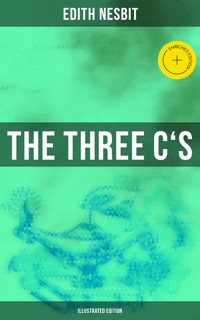 THE THREE C'S (Illustrated Edition) - Edith Nesbit - ebook
