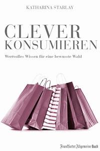 Clever konsumieren - Katharina Starlay - ebook