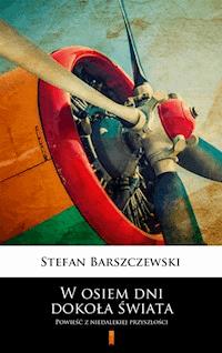W osiem dni dokoła świata. Powieść z niedalekiej przyszłości - Stefan Barszczewski - ebook