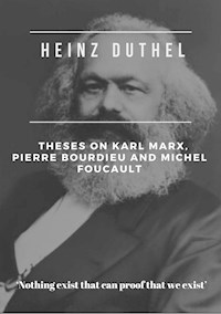 Heinz Duthel: Theses on Karl Marx, Pierre Bourdieu and Michel Foucault - Heinz Duthel - ebook