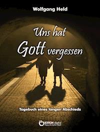 Uns hat Gott vergessen - Wolfgang Held - ebook