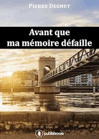 Avant que ma mémoire défaille - Pierre Desmet - ebook