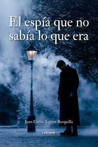 El espía que no sabía lo que era - Juan Carlos Yagües Barquilla - ebook