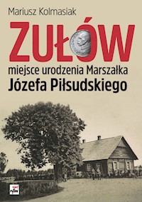 Zułów miejsce urodzenia Marszałka Józefa Piłsudskiego - Kolmasiak Mariusz - książka