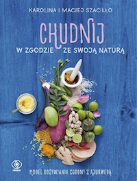 Chudnij w zgodzie ze swoją naturą - Szaciłło  Karolina, Szaciłło Maciej - książka