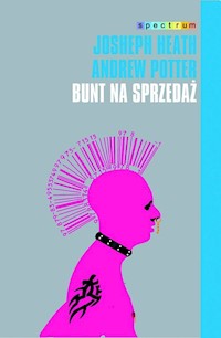 Bunt na sprzedaż Dlaczego kultury nie da się zagłuszyć - Heath Joseph, Potter Andrew - książka