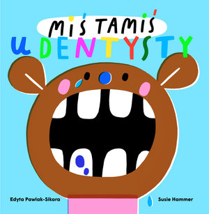 Miś Tamiś idzie do dentysty - Edyta Pawlak-Sikora, Suzy Hammer (ilustr.) - książka