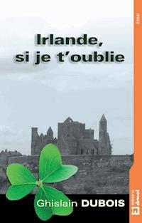 Irlande, si je t'oublie - Ghislain Dubois - ebook