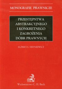 Przestępstwa abstrakcyjnego i konkretnego zagrożenia dóbr prawnych - Elżbieta Hryniewicz - książka