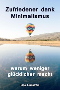 Zufriedener dank Minimalismus - warum weniger glücklicher macht - Lilja Lindström - ebook