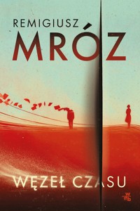 Węzeł czasu - Remigiusz Mróz - książka
