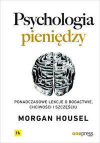 Psychologia pieniędzy. Ponadczasowe lekcje o bogactwie, chciwości i szczęściu - Morgan Housel - audiobook + książka
