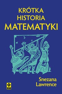 Krótka historia matematyki - Snezana Lawrence - książka