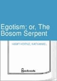 Egotism; or, The Bosom Serpent  - Nathaniel Hawthorne - darmowy ebook