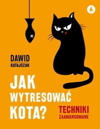 Jak wytresować kota 2 Techniki zaawansowane - Dawid Ratajczak - książka
