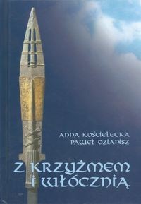 Z krzyżem i włócznią - Anna Kościelecka, Paweł Dzianisz - ebook