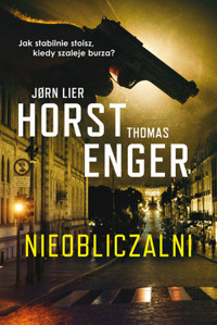 Nieobliczalni. Cykl Blix i Ramm na tropie zbrodni. Tom 3 - Jorn Lier Horst, Thomas Enger - książka