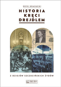 Historia kręci drejdlem. Z dziejów (nie tylko) szczecińskich Żydów - Eryk Krasucki - książka