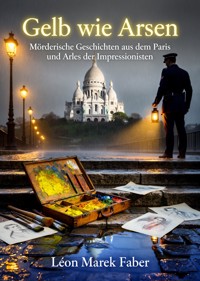 Gelb wie Arsen - Léon Marek Faber - ebook