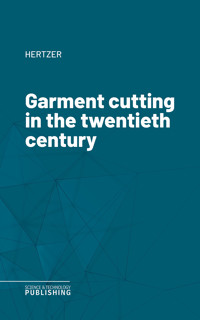 Garment cutting in the twentieth century - Hertzer - ebook