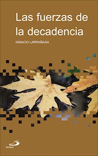 Las fuerzas de la decadencia - Ignacio Larrañaga Orbegozo - ebook