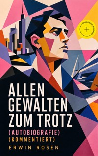 Allen Gewalten zum Trotz (Autobiografie) (Kommentiert) - Erwin Rosen - ebook