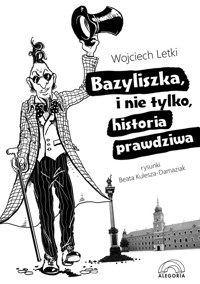 Bazyliszka i nie tylko, historia prawdziwa - Letki Wojciech - książka