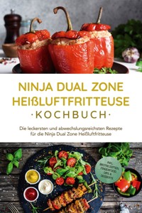Ninja Dual Zone Heißluftfritteuse Kochbuch: Die leckersten und abwechslungsreichsten Rezepte für die Ninja Dual Zone Heißluftfritteuse - inkl. Brotrezepten, Fingerfood, Dips & Desserts - Marna Lehmann - ebook