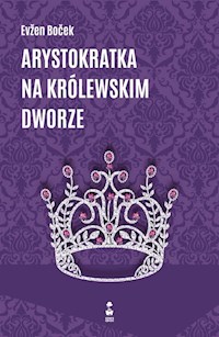 Arystokratka na królewskim dworze Część 5 - Boček Evžen - ebook + audiobook + książka