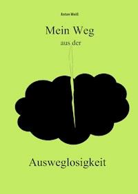 Mein Weg aus der Ausweglosigkeit - Anton Weiß - ebook