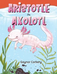 Aristotle the Axolotl - Gaynor Corkery - ebook