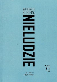 Nieludzie Donosy ze sztucznych natur - Małgorzata Sugiera - książka