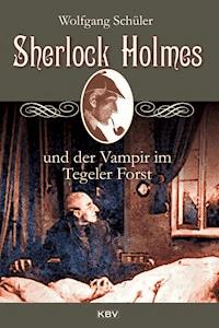 Sherlock Holmes und der Vampir im Tegeler Forst - Wolfgang Schüler - ebook