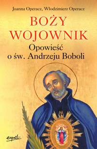 Boży wojownik. Opowieść o św. Andrzeju Boboli - Joanna Operacz, Włodzimierz Operacz - książka