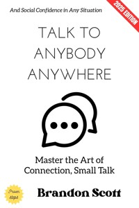 Talk to Anybody, Anywhere: - Brandon Scott - ebook