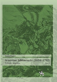 Stanisław Jabłonowski (1634-1702) Polityk i dowódca Tom 2 - Wagner Marek - książka