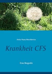 Krankheit CFS - Anita-Nana Merchlewicz - ebook
