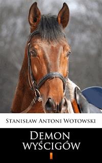 Demon wyścigów. Powieść sensacyjna - Stanisław Antoni Wotowski - ebook