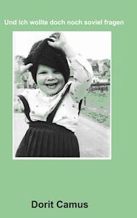 Und ich wollte doch noch soviel fragen - Dorit Camus - ebook