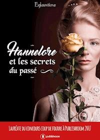 Hannelore et les secrets du passé - Eglantine - ebook