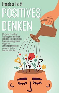 Positives Denken - Franziska Heidt - ebook
