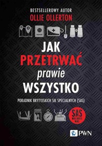 Jak przetrwać prawie wszystko. Poradnik brytyjskich sił specjalnych (SAS) - Ollie Ollerton - książka