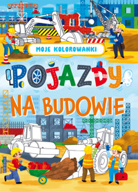 Moje kolorowanki. Pojazdy na budowie - zbiorowa praca - książka