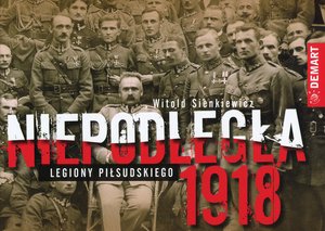 Niepodległa 1918. Legiony Piłsudskiego - Witold Sienkiewicz - książka