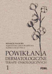 Powikłania dermatologiczne terapii onkologicznych. Część 1 - Aleksandra Grela-Wojewoda, Elżbieta Wójtowicz - książka