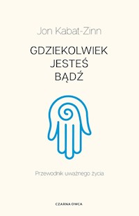 Gdziekolwiek jesteś, bądź - Kabat-Zinn Jon - książka