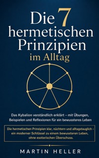 Die 7 hermetischen Prinzipien im Alltag - Martin Heller - ebook