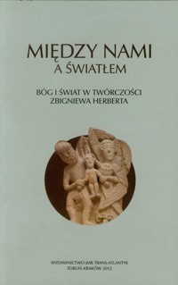 Między nami a światłem Bóg i świat w twórczości Zbigniewa Herberta -  - książka